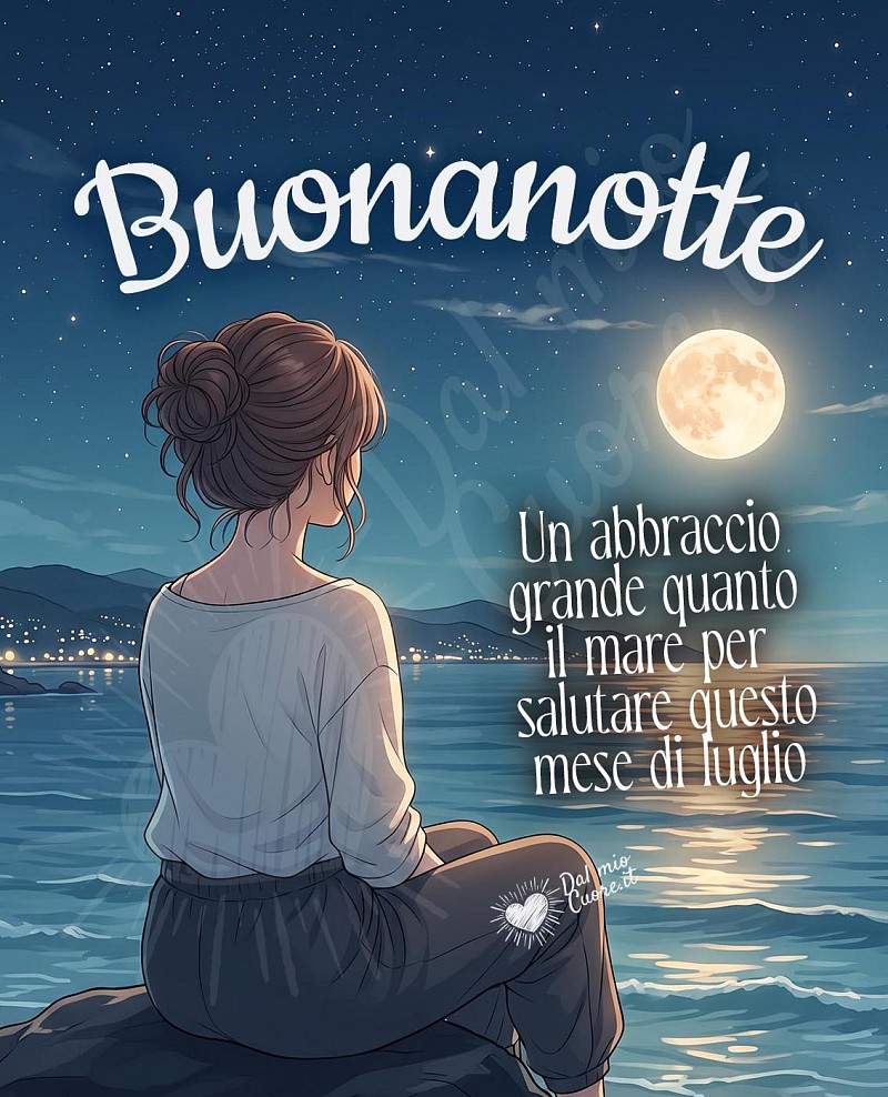 Buonanotte al Chiaro di Luna: Un grande abbraccio per salutare il mese di luglio