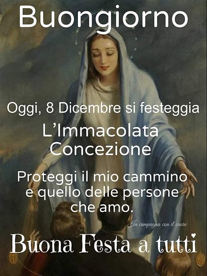 Buongiorno. Oggi, 8 dicembre oggi si festeggia l'Immacolata Concezione