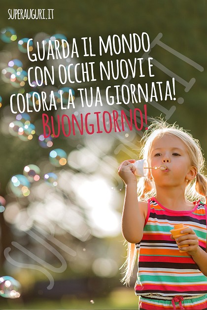 Guarda il mondo con occhi nuovi e colora la tua giornata! Buongiorno!