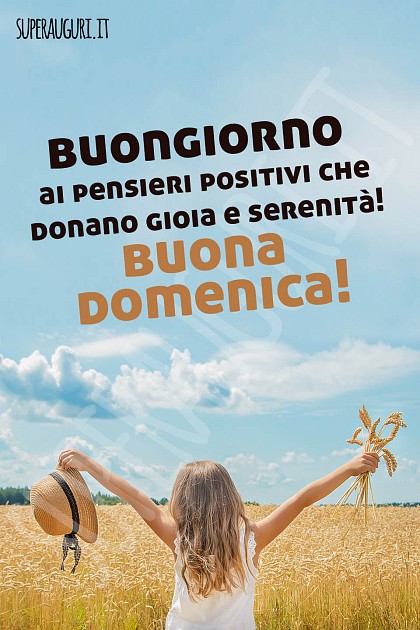 Buongiorno ai pensieri positivi che donano gioia e felicità! Buona Domenica!