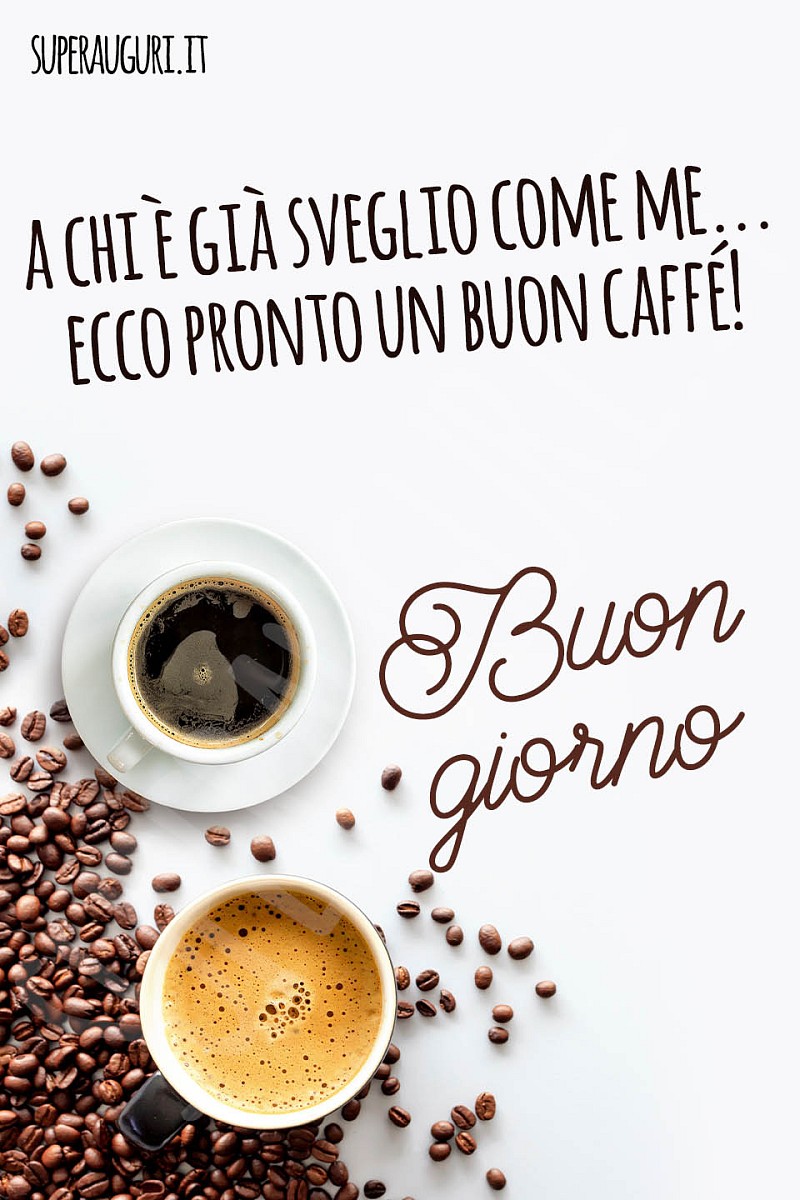 A chi è già sveglio come me... ecco pronto un buon caffé! Buon giorno