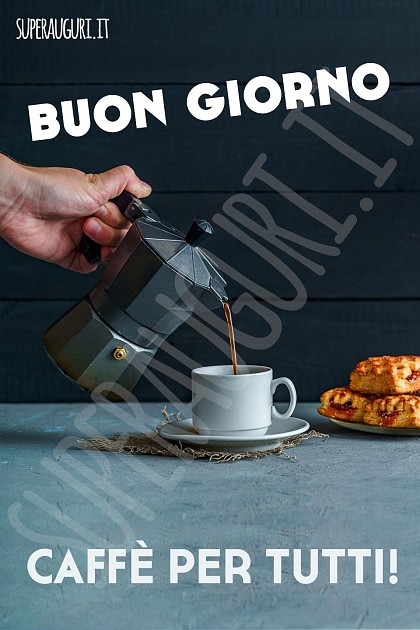 Buon giorno. Caffè per tutti