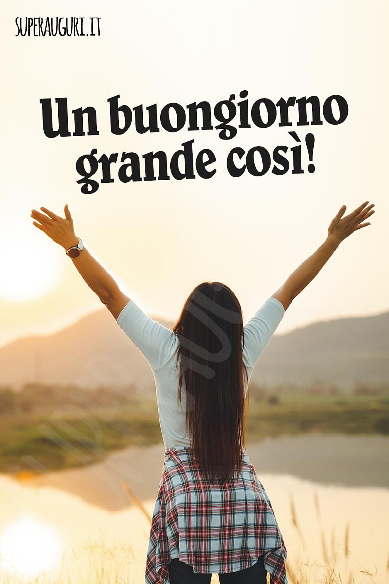 Un buongiorno grande così!