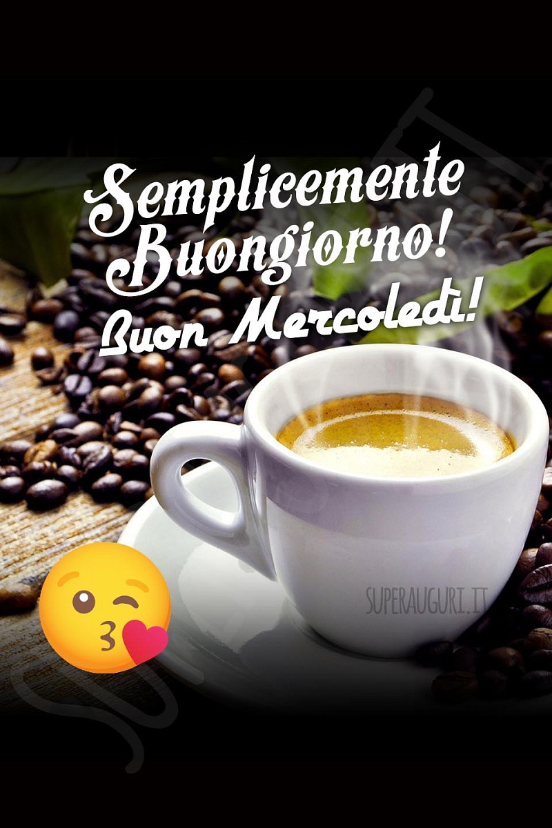 Semplicemente Buongiorno! Buon mercoledì!