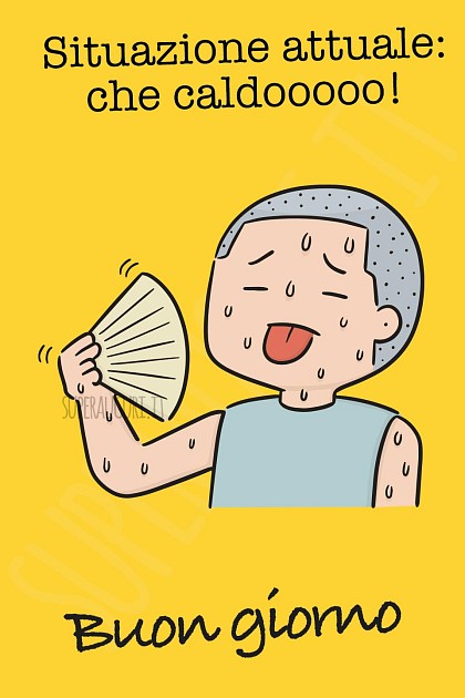 Situazione attuale: che caldooooo! Buongiorno