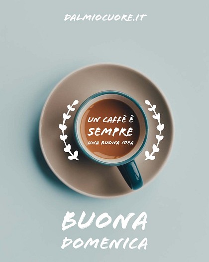 Un caffè è sempre una buona idea. Buona domenica