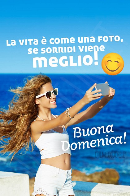 La vita è come una foto, se sorridi viene meglio! Buona domenica