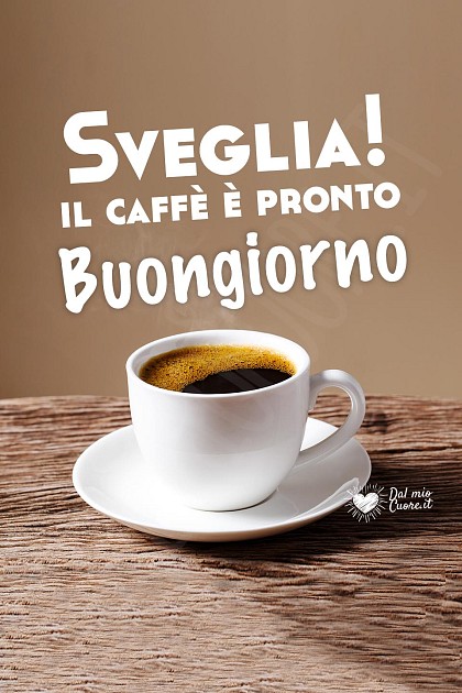 Sveglia! Il caffè è pronto. Buongiorno