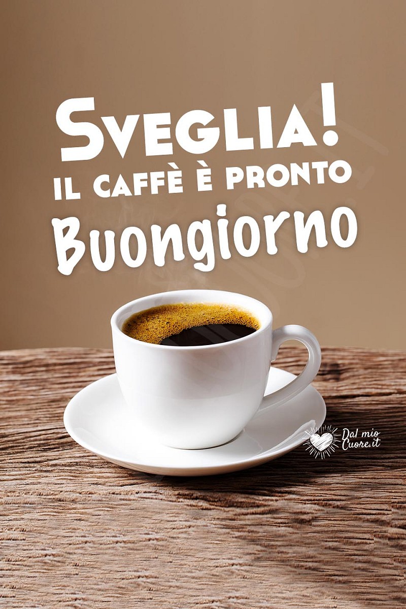 Sveglia! Il caffè è pronto. Buongiorno