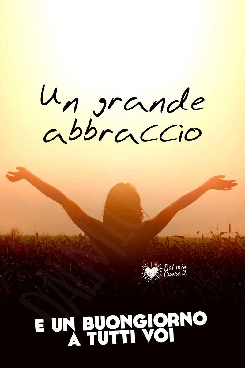 Un grande abbraccio... e un buongiorno a tutti voi