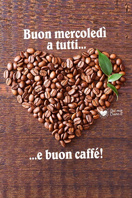 Buon mercoledì a tutti... e buon caffé!