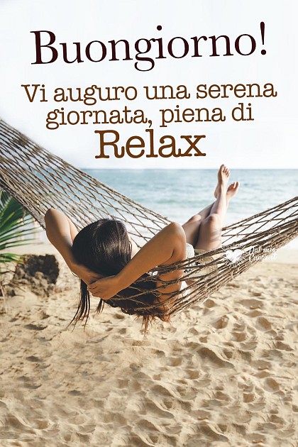 Vi auguro una serena giornata, piena di Relax.