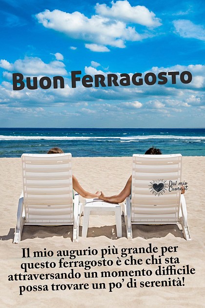 Buon Ferragosto. Il mio augurio più grande per questo ferragosto è che chi sta attraversando un momento difficile possa trovare un po’ di serenità!