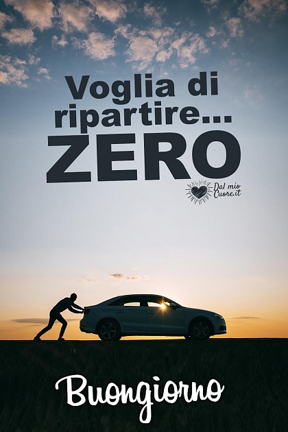 Voglia di ripartire... ZERO! Buongiorno
