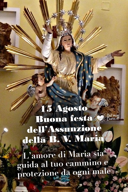 15 Agosto Buona festa dell’Assunzione della B. V. Maria