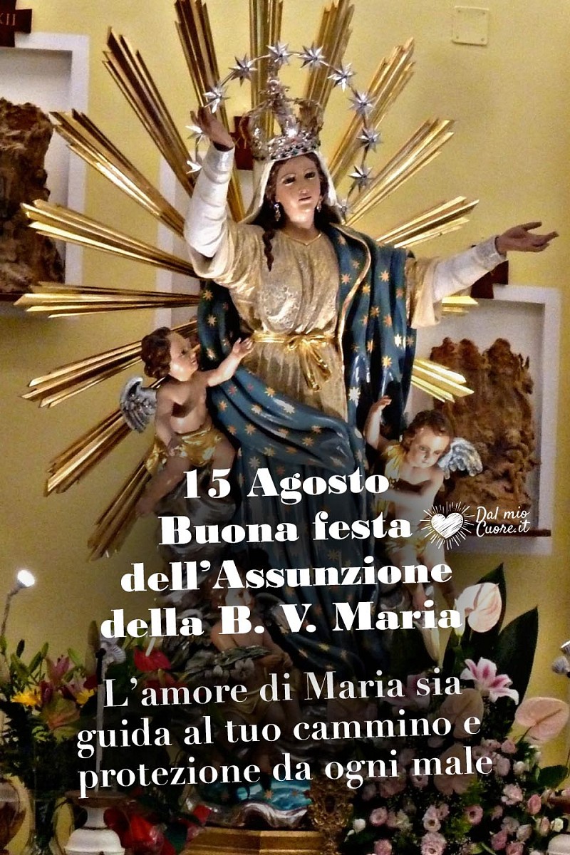 15 Agosto Buona festa dell’Assunzione della B. V. Maria