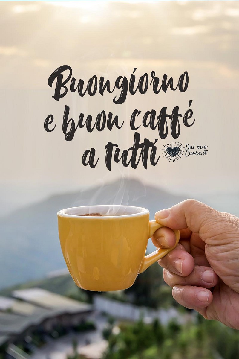 Buon giorno e buon caffé a tutti