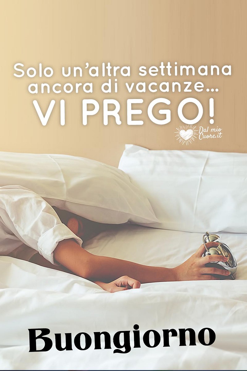 Solo un’altra settimana ancora di vacanze... VI PREGO!