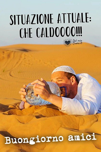 Situazione attuale: Che caldoooo!!! Buongiorno Amici