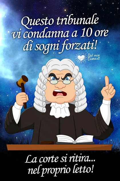 Questo tribunale vi condanna a 10 ore di sogni forzati. La corte si ritira... nel proprio letto!