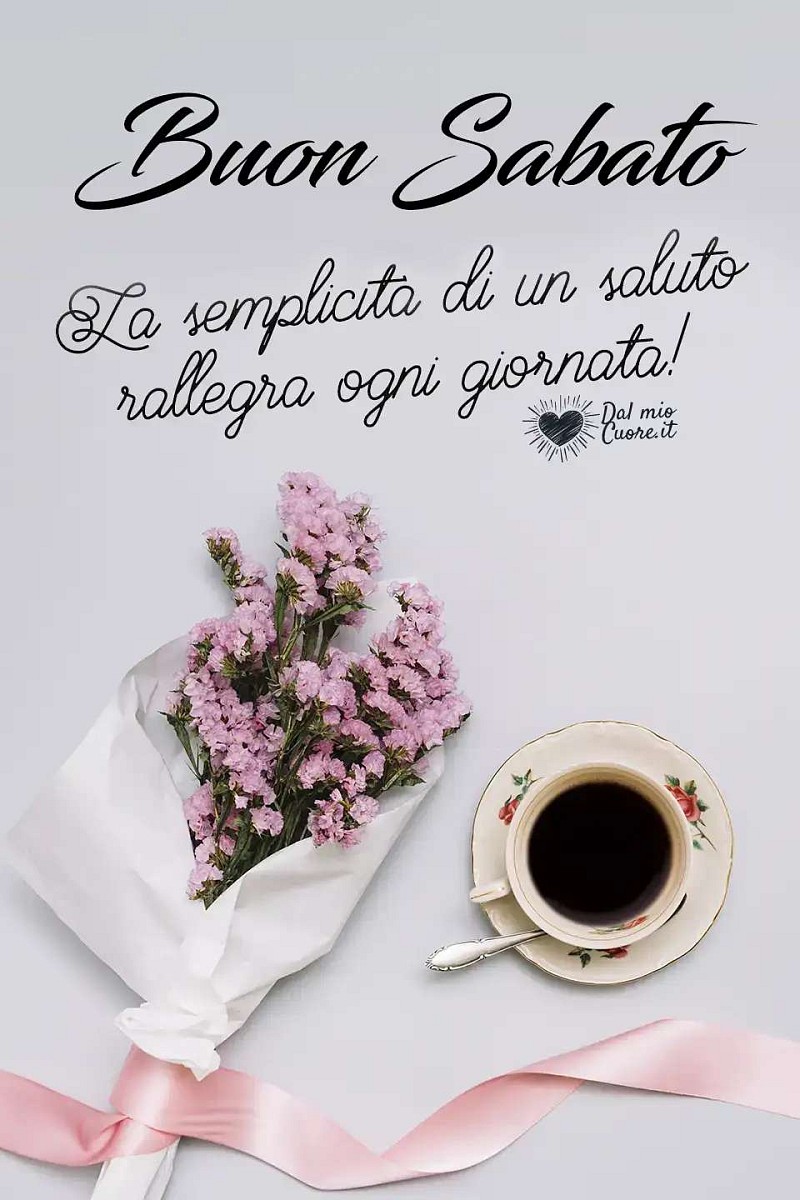 La semplicità di un saluto rallegra ogni giornata! Buon Sabato