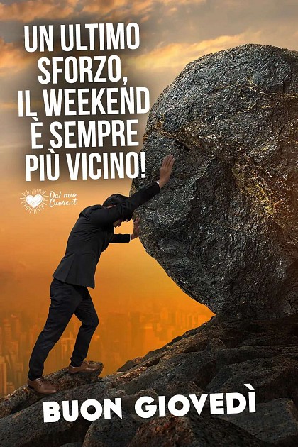 Un ultimo sforzo, il weekend è sempre più vicino! Buon giovedì