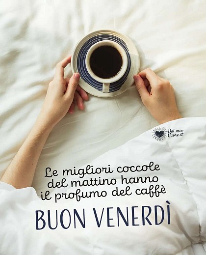 Le migliori coccole del mattino hanno il profumo del caffè. Buon venerdì