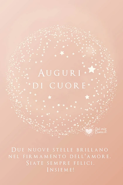Due nuove stelle brillano nel firmamento dell'amore. Siate felici sempre. Auguri di Cuore