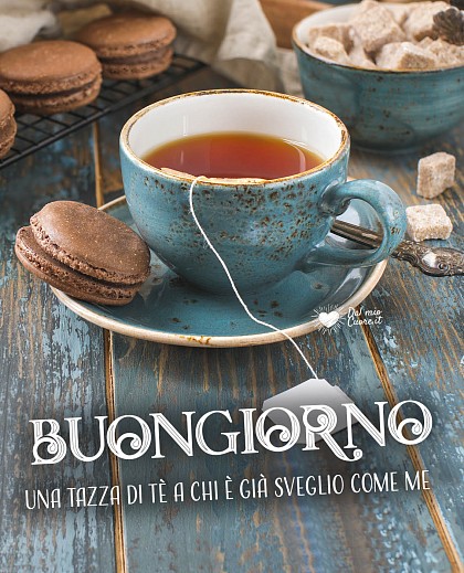 Una tazza di tè a chi è già sveglio come me. Buongiorno
