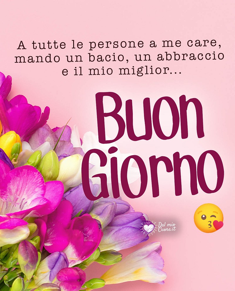 Buongiorno con Fiori e Affetto: Un bacio e un abbraccio a chi è nel cuore