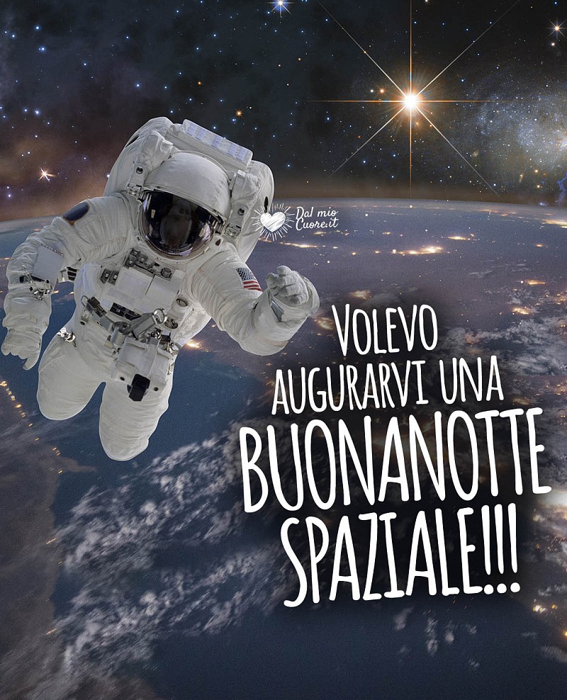 Volevo augurarvi una buonanotte... spaziale!!!