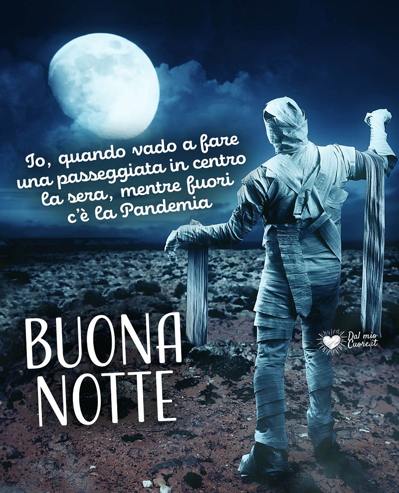 Io, quando vado a fare una passeggiata in centro la sera, mentre fuori c’è la Pandemia. Buonanotte