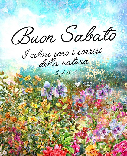 I colori sono i sorrisi della natura. Buon Sabato