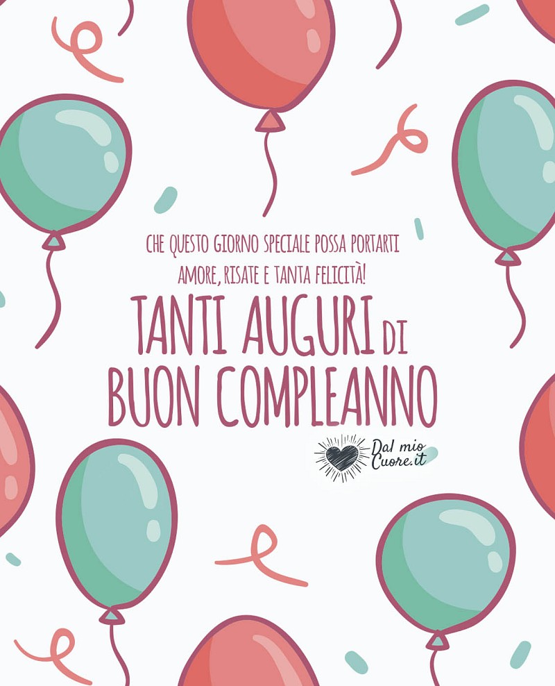 Che questo giorno speciale possa portarti amore, risate e tanta felicità! Tanti auguri di Buon Compleanno