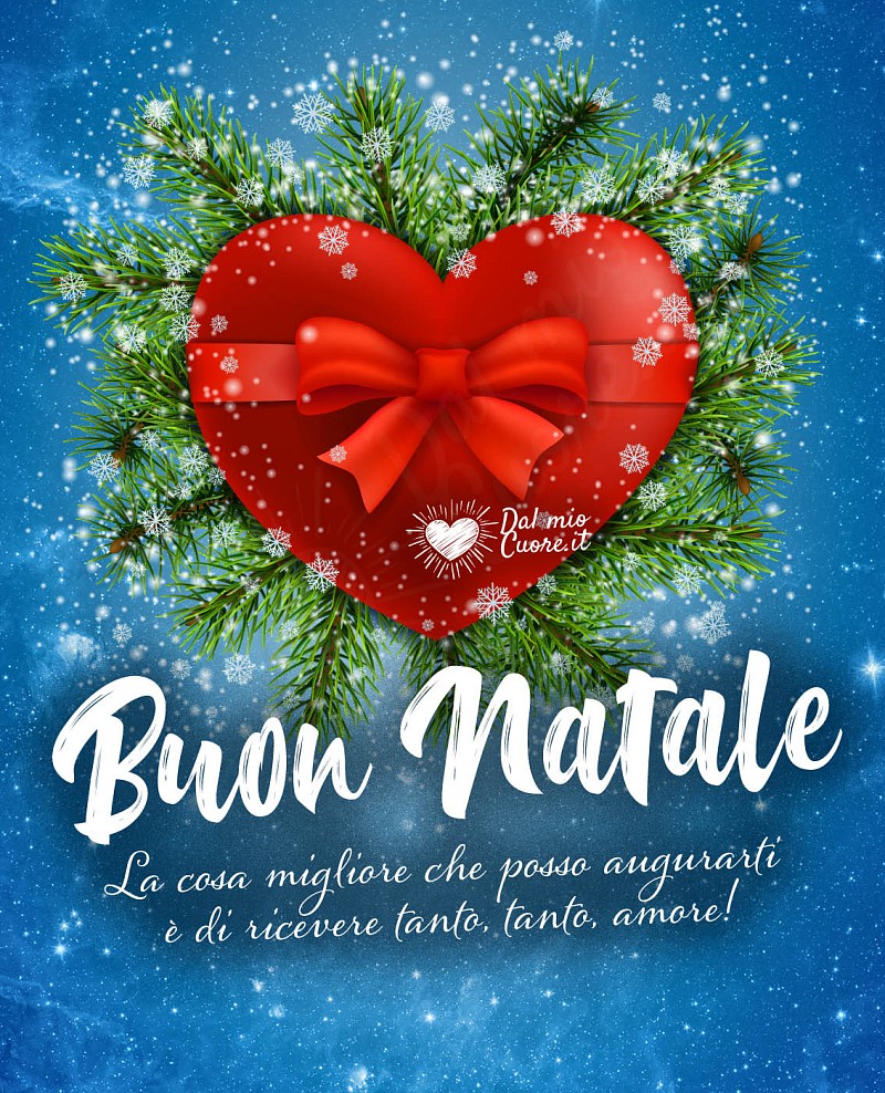La cosa migliore che posso augurarti è di ricevere tanto, tanto, amore! Buon Natale
