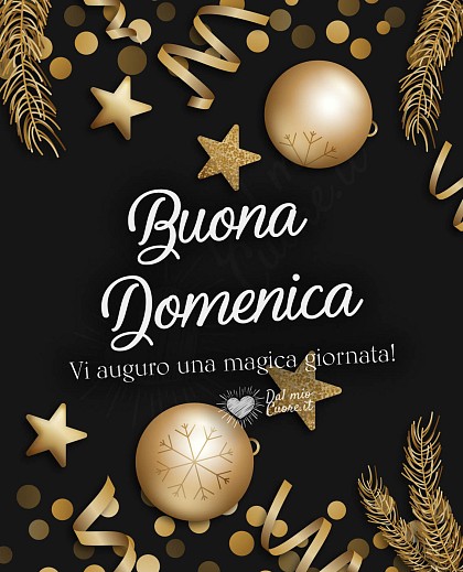 Buona Domenica. Vi auguro una magica giornata!