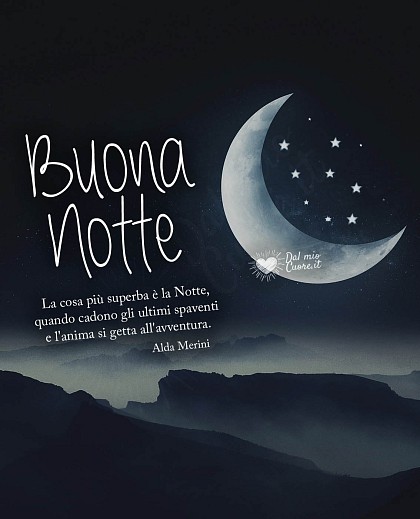 "La cosa più superba è la Notte, quando cadono gli ultimi spaventi e l'anima si getta all'avventura."