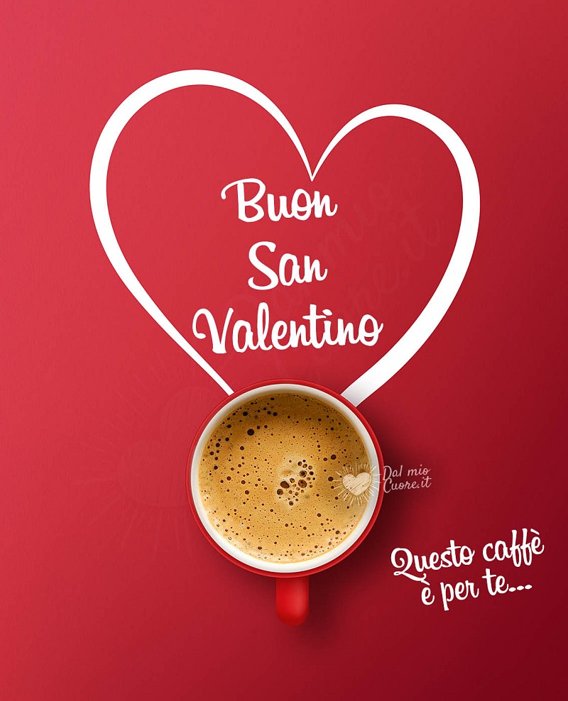 Questo caffè è per te... Buon San Valentino
