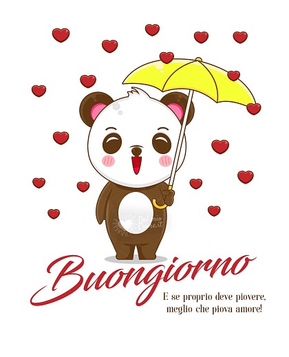 E se proprio deve piovere, meglio che piova amore! Buongiorno