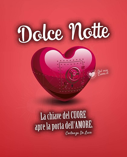 "La chiave del CUORE apre la porta dell'AMORE". Dolce Notte
