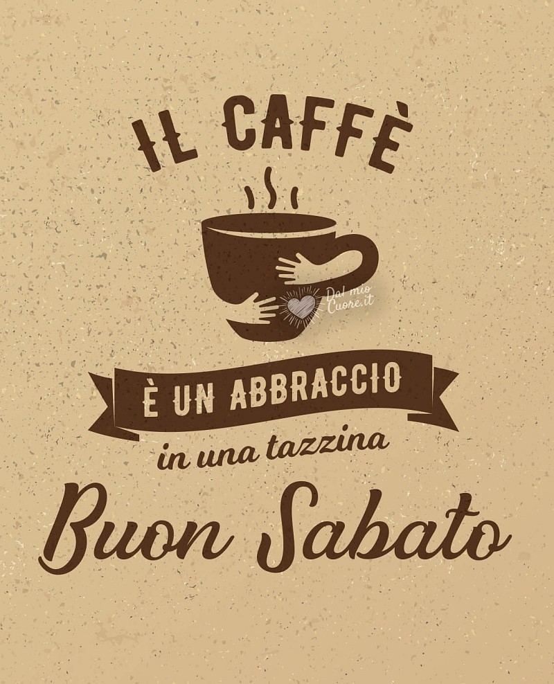 Il caffè è un abbraccio in una tazzina. Buongiorno