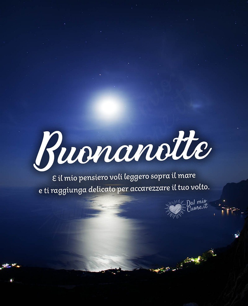 Dolce Notte sul Mare: Che il mio pensiero voli leggero e ti raggiunga