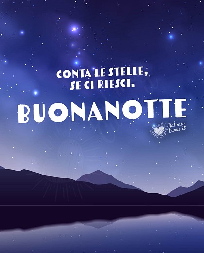 Conta le stelle, se ci riesci. Buonanotte