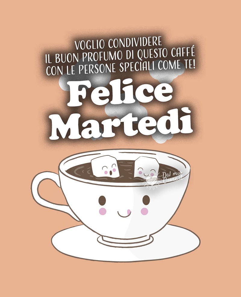 Voglio condividere il buon profumo di questo caffè con le persone speciali come te! Felice Martedi