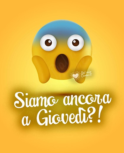 Siamo ancora a giovedì?!