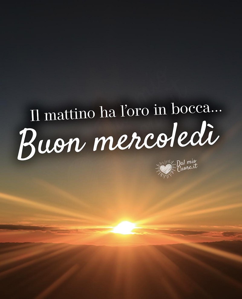 Il mattino ha l’oro in bocca. Buon mercoledì