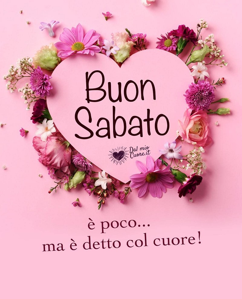 Buon sabato. È poco... ma è detto col cuore!