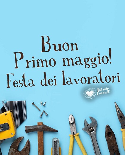 Buon Primo Maggio! Festa dei Lavoratori