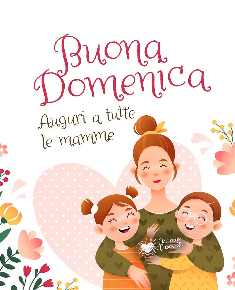 Buona domenica. Auguri a tutte le mamme
