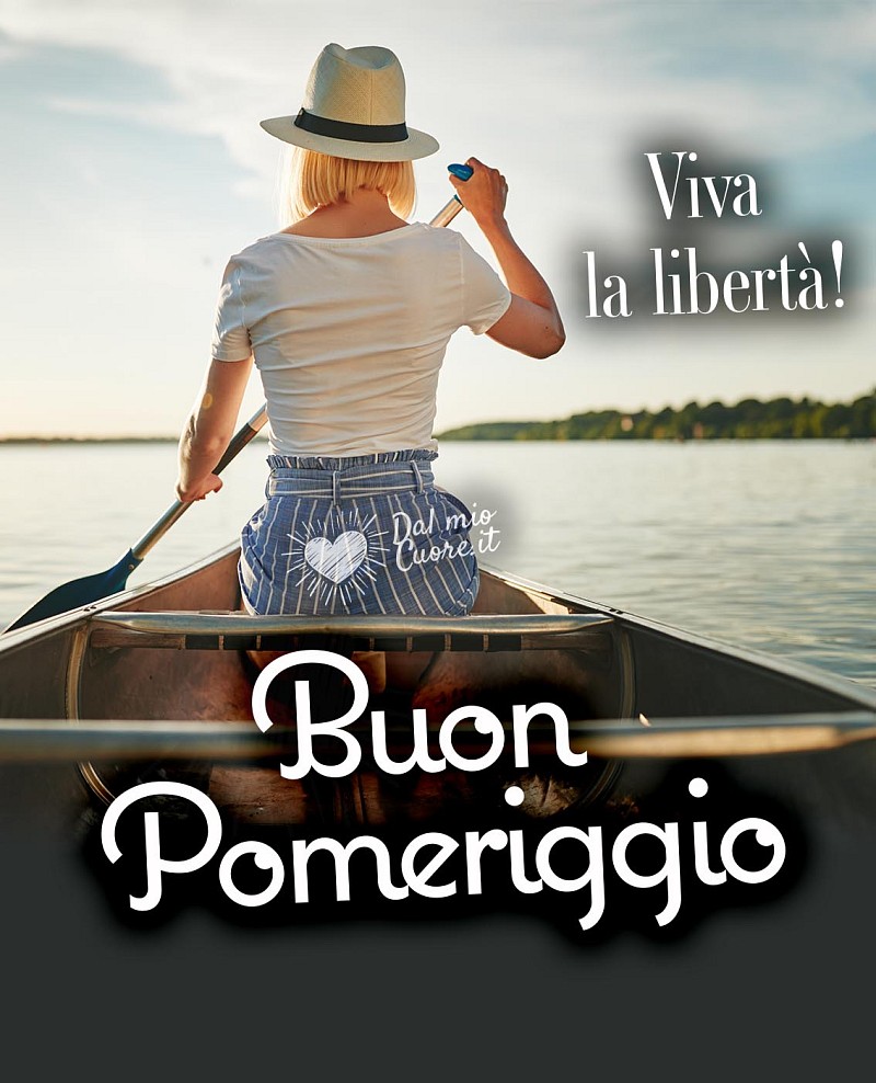 Viva la libertà! Buon Pomeriggio